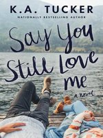 Say You Still Love Me: a Novel